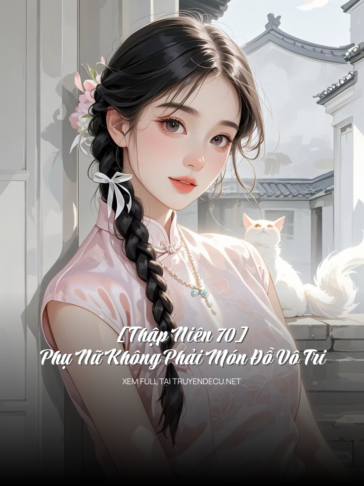 [Thập Niên 70] Phụ Nữ Không Phải Món Đồ Vô Tri
