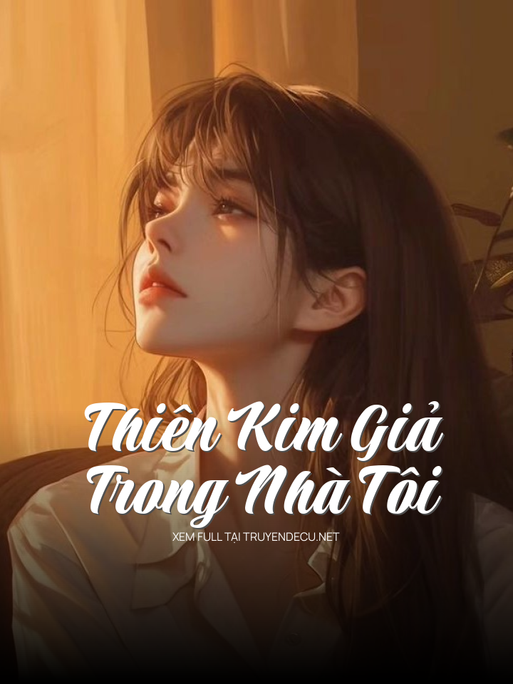 
                            Thiên Kim Giả Trong Nhà Tôi