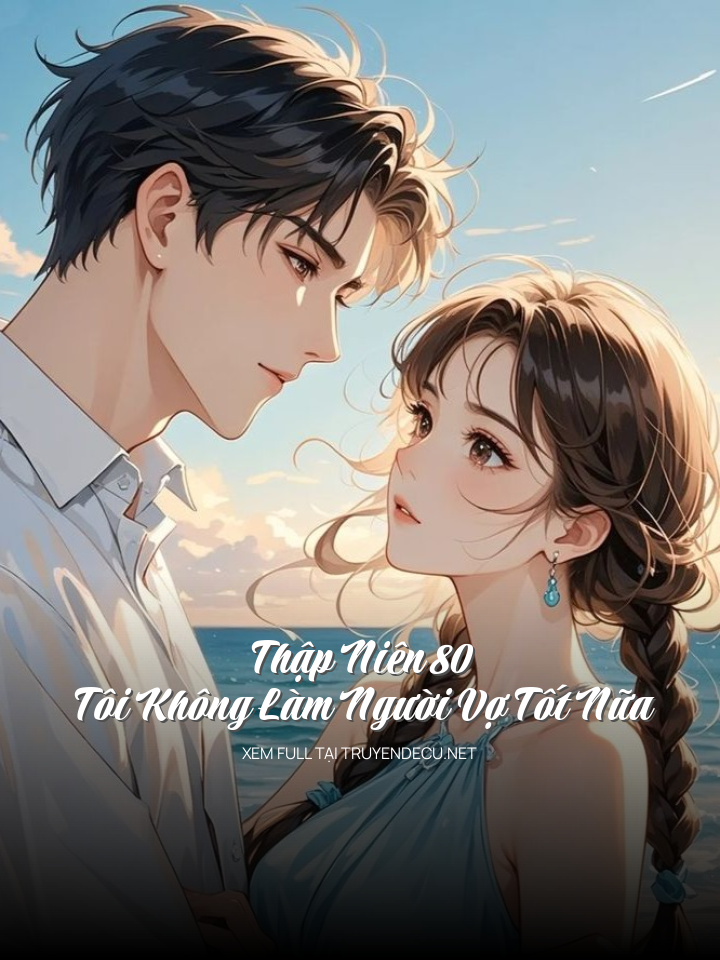
                            Thập Niên 80, Tôi Không Làm Người Vợ Tốt Nữa