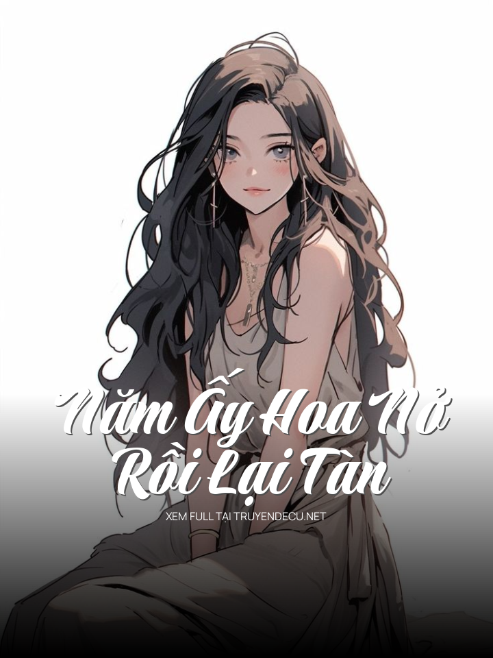 Năm Ấy Hoa Nở Rồi Lại Tàn