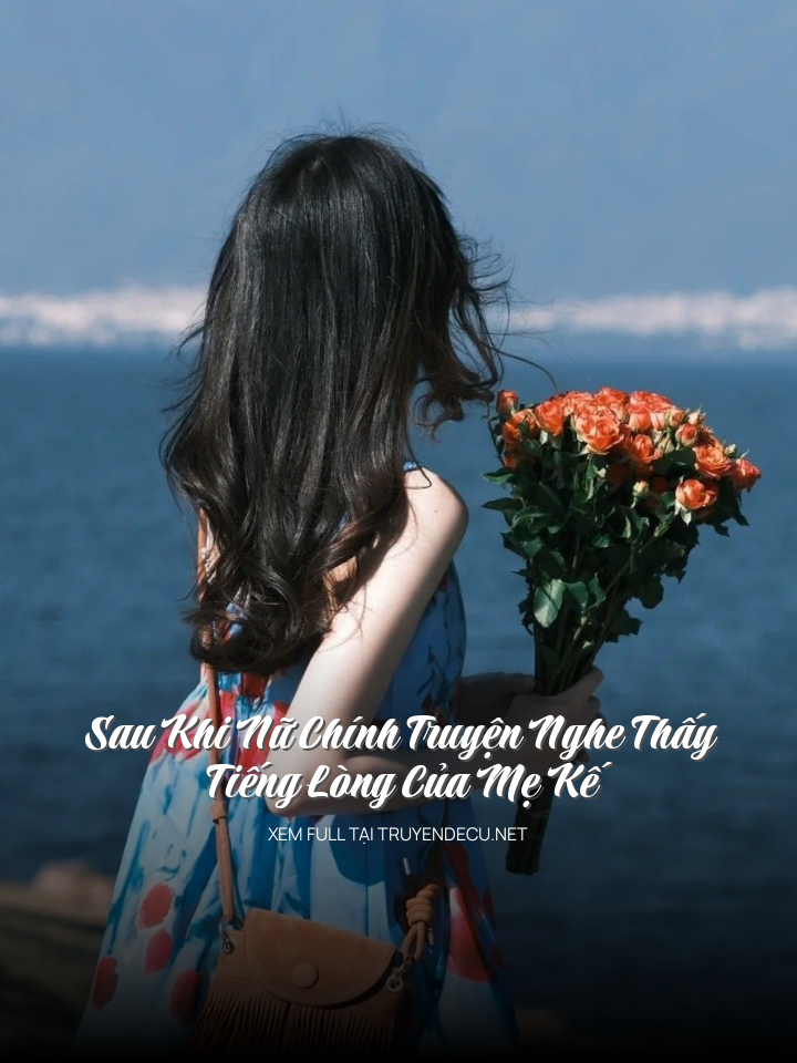 Sau Khi Nữ ChíNh TruyệN NgượC Nghe ThấY TiếNg LòNg CủA Mẹ Kế