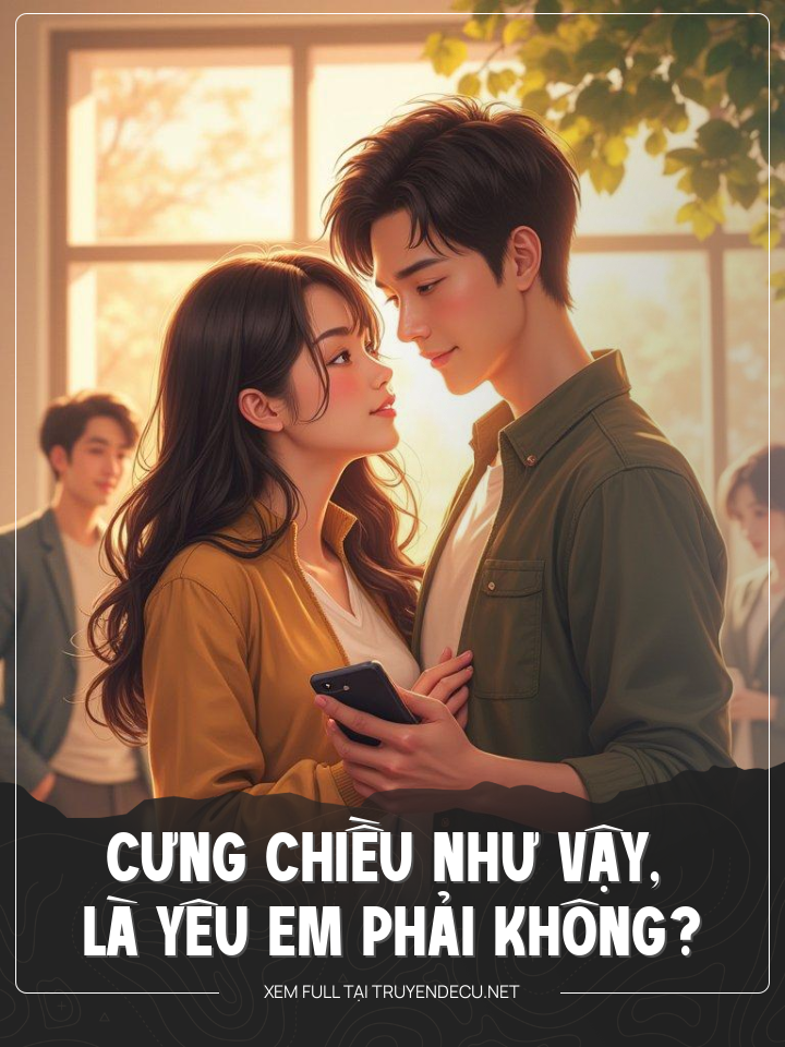 
                            Cưng Chiều Như Vậy, Là Yêu Em Phải Không?