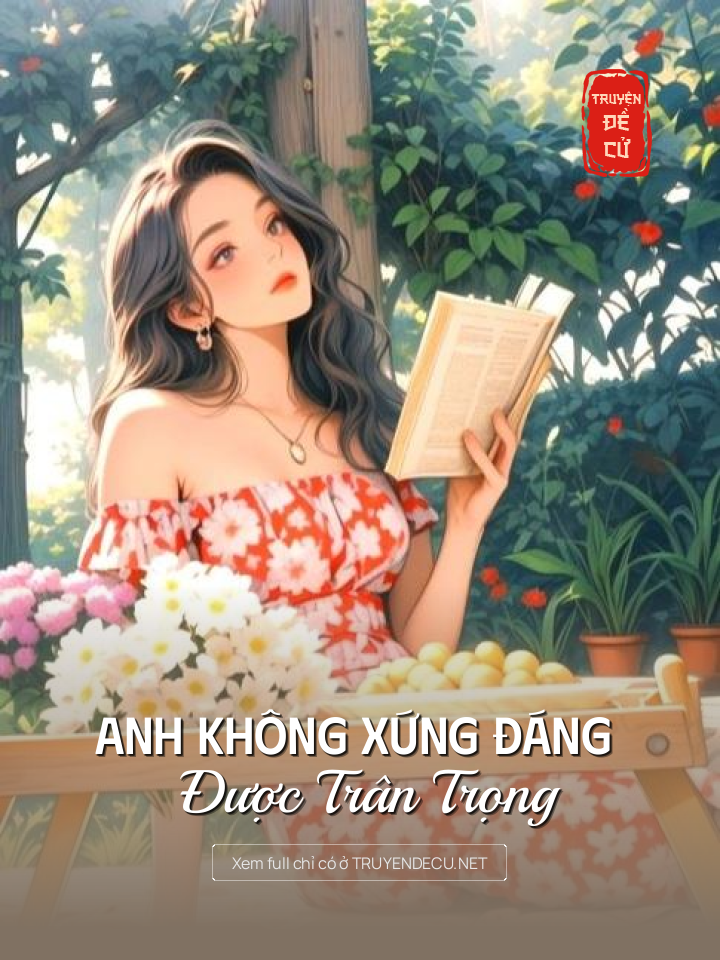 
                            Anh Không Xứng Đáng Được Trân Trọng
