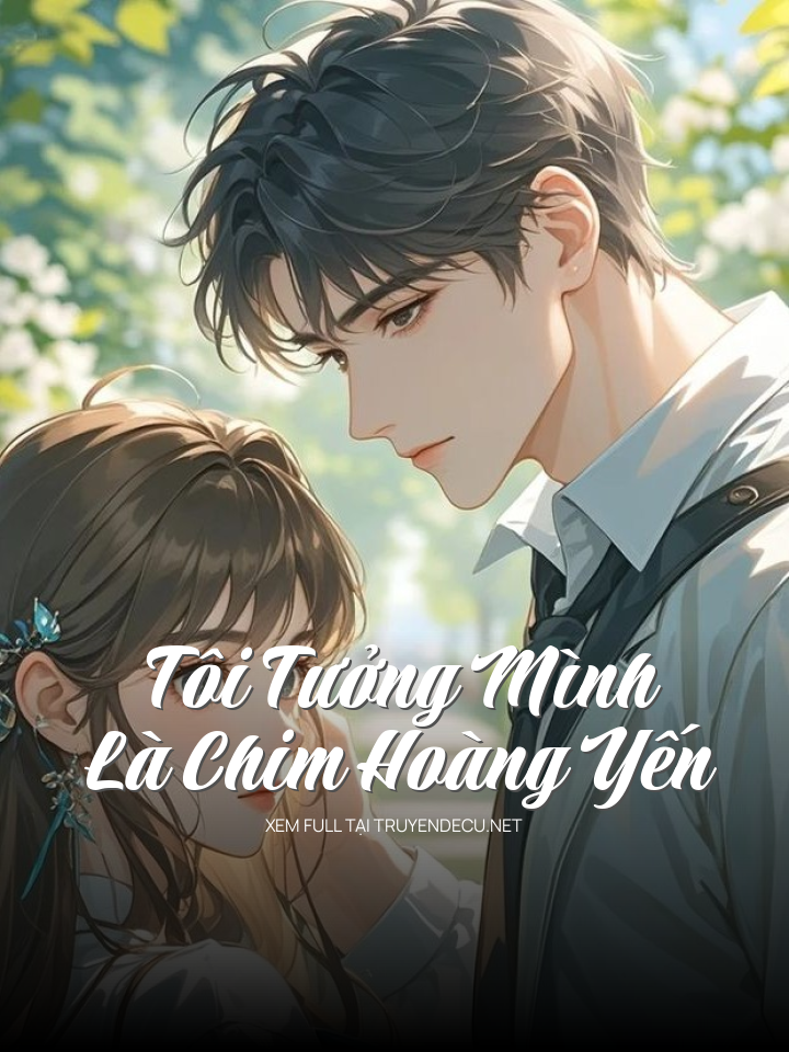 
                            Tôi Tưởng Mình Là Chim Hoàng Yến