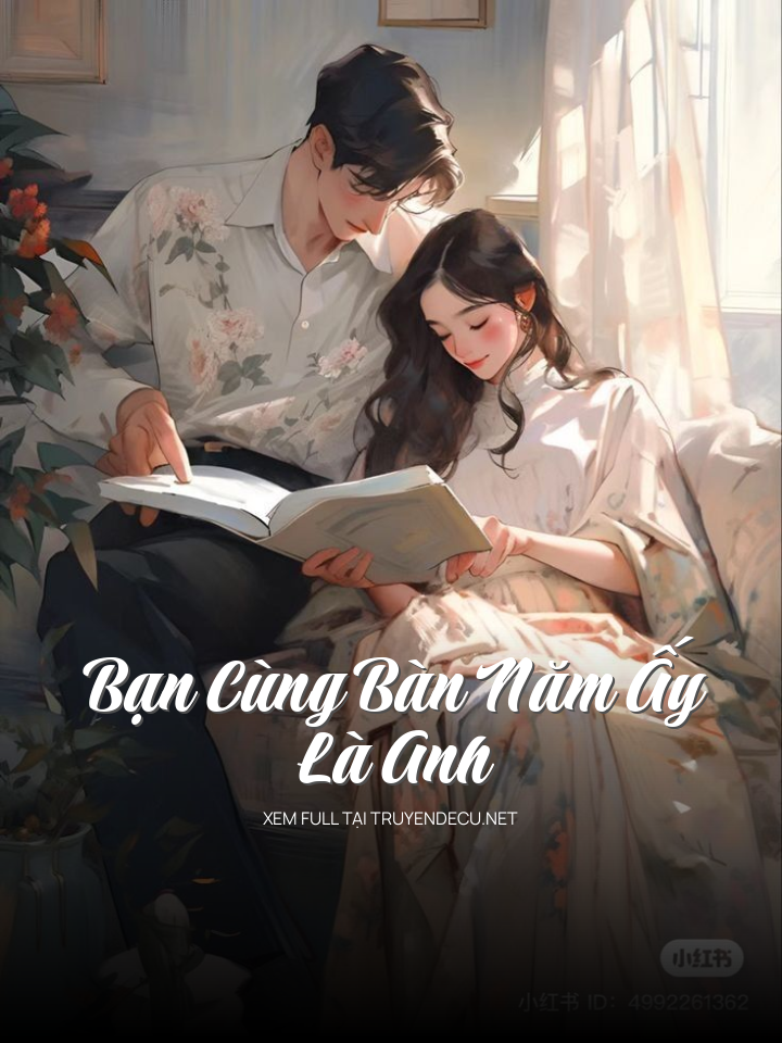 
                            Bạn Cùng Bàn Năm Ấy Là Anh