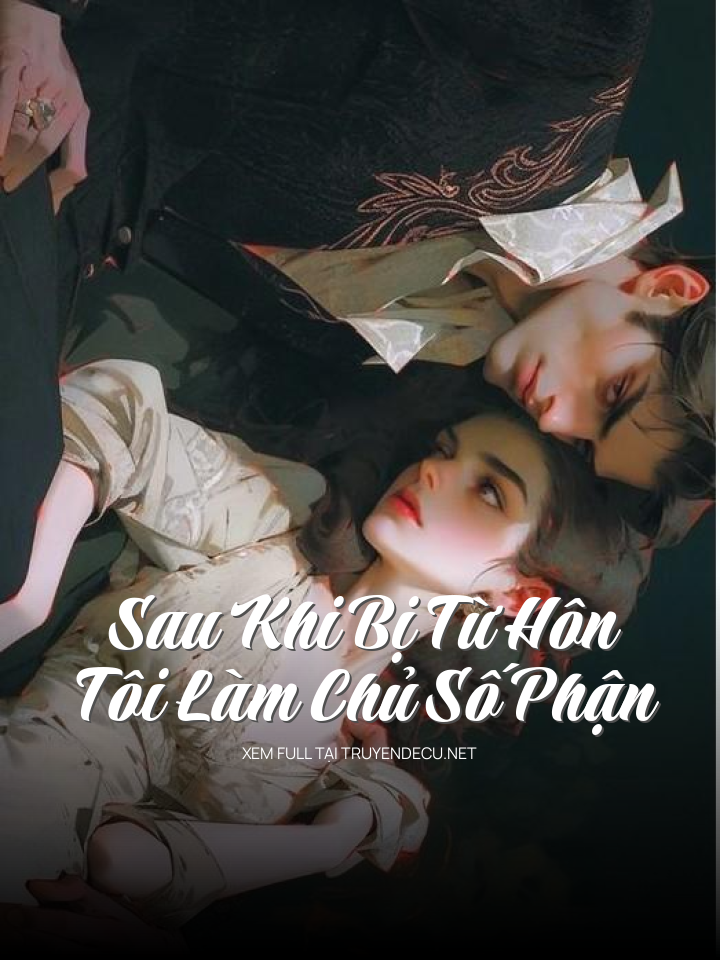 Sau Khi Bị Từ Hôn, Tôi Làm Chủ Số Phận