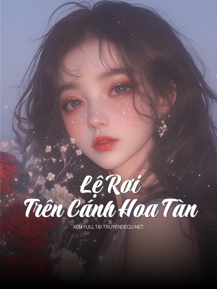 
                            Lệ Rơi Trên Cánh Hoa Tàn
