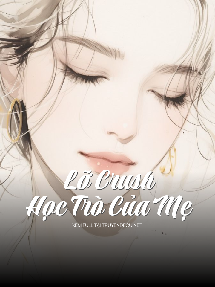 
                            Lỡ Crush Học Trò Của Mẹ