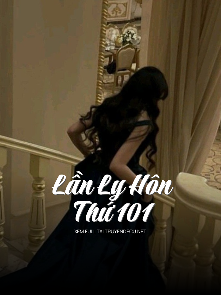 
                            Lần Ly Hôn Thứ 101