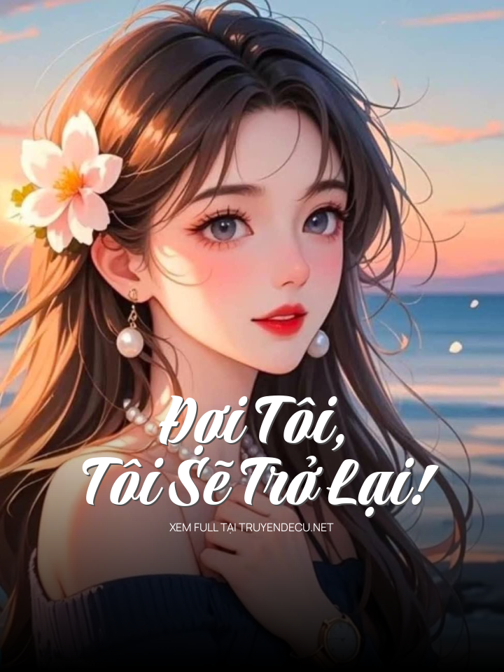 
                            Đợi Tôi, Tôi Sẽ Trở Lại!