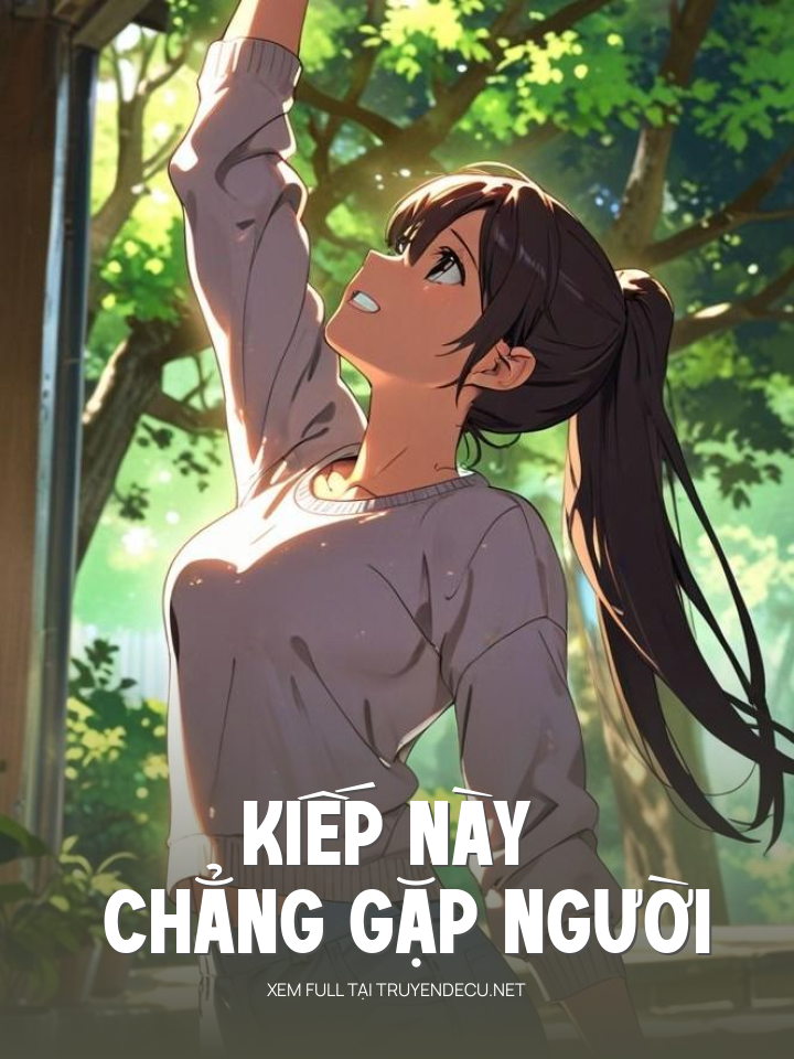 
                            Kiếp Này Chẳng Gặp Người