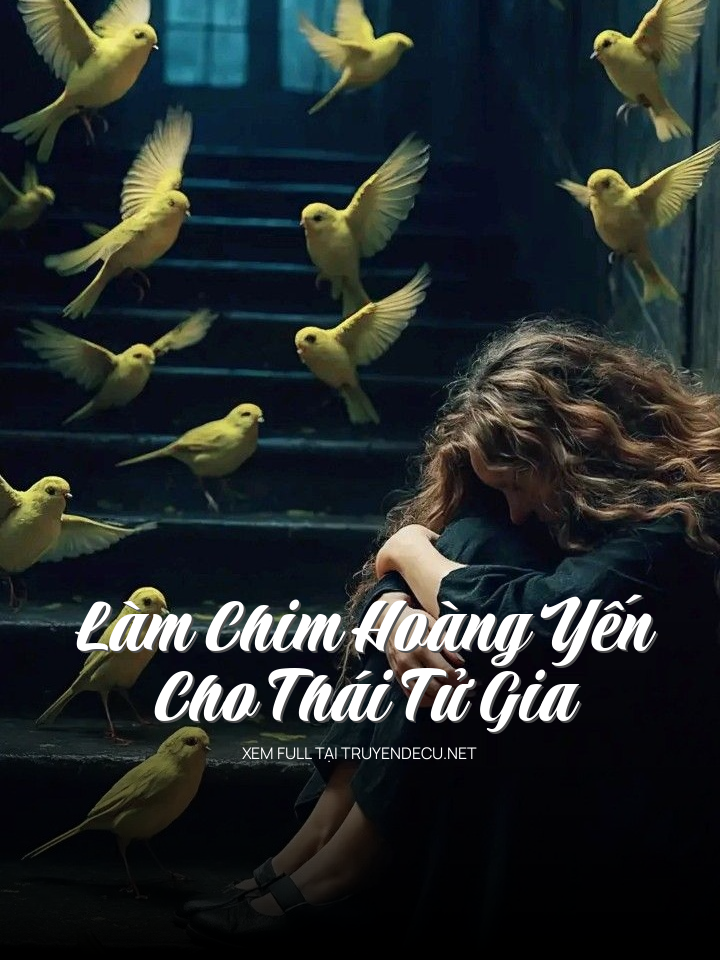 
                            Làm Chim Hoàng Yến Cho Thái Tử Gia