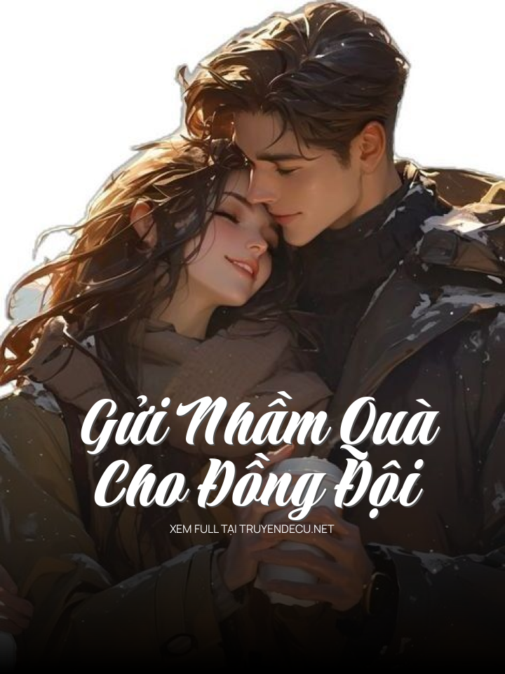 
                            Gửi Nhầm Quà Cho Đồng Đội