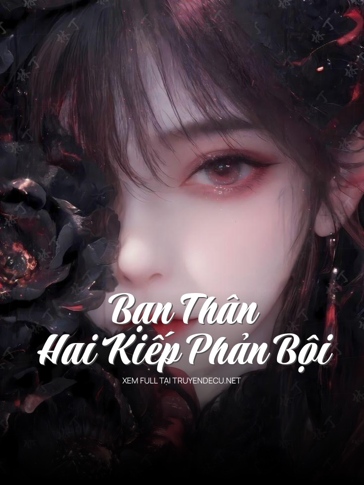 
                            Bạn Thân – Hai Kiếp Phản Bội