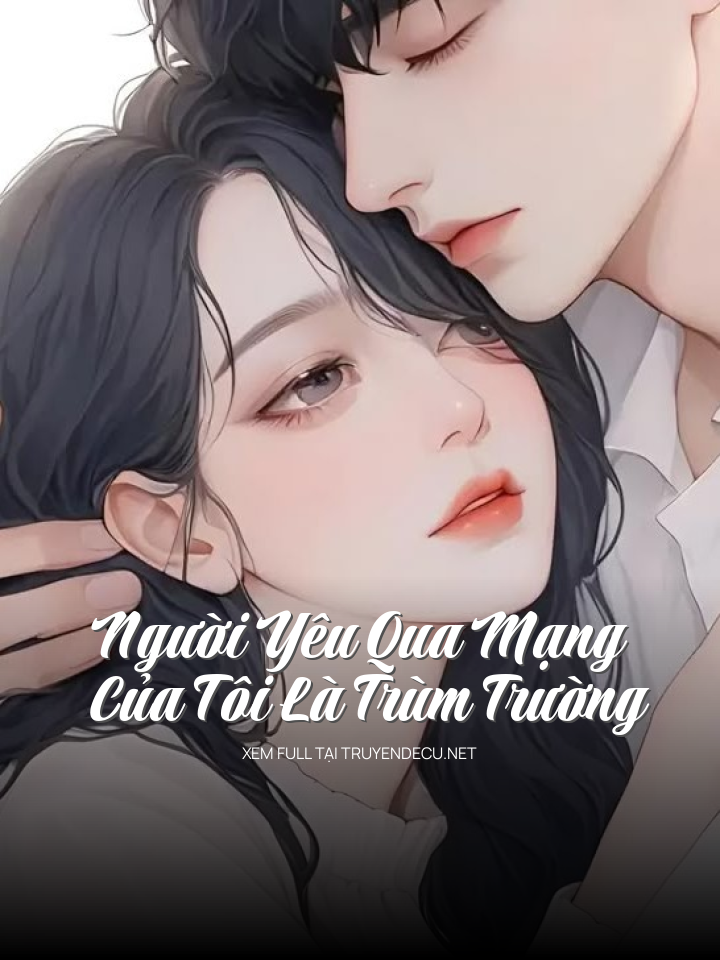 
                            Người Yêu Qua Mạng Của Tôi Là Trùm Trường