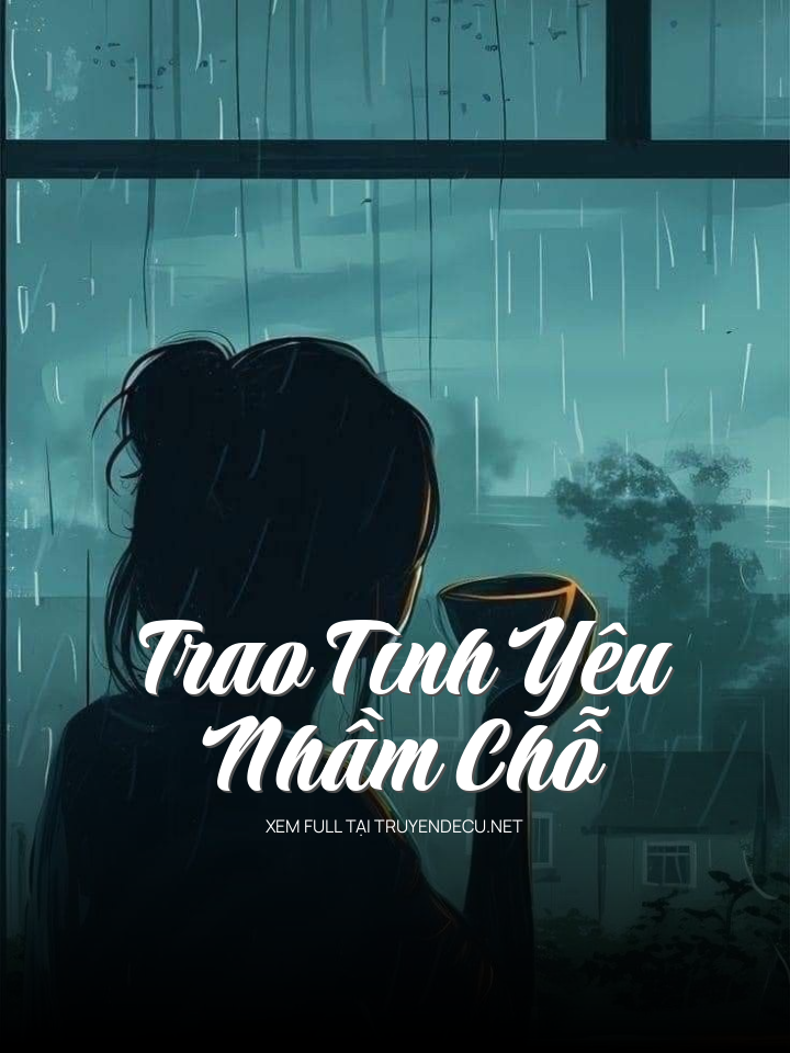 
                            Trao Tình Yêu Nhầm Chỗ