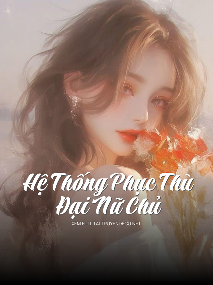 
                            Hệ Thống Phục Thù Đại Nữ Chủ