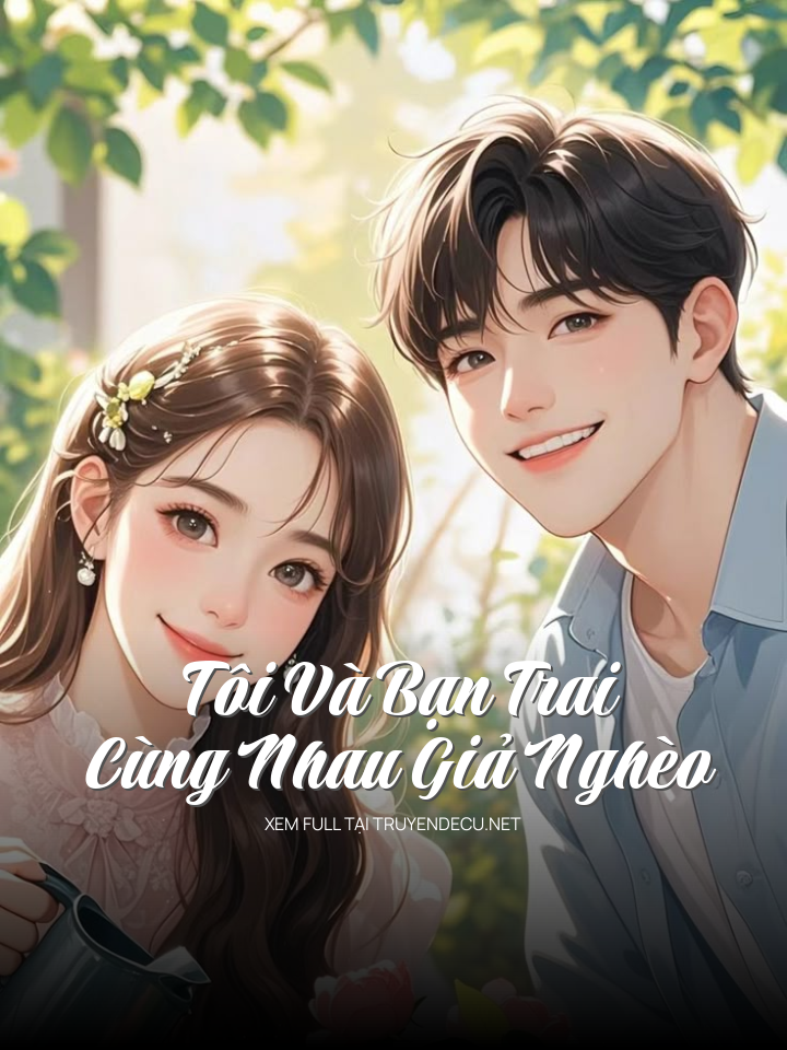 
                            Tôi Và Bạn Trai Cùng Nhau Giả Nghèo