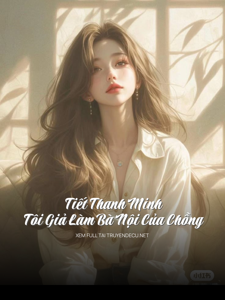 
                            Tiết Thanh Minh, Tôi Giả Làm Bà Nội Của Chồng