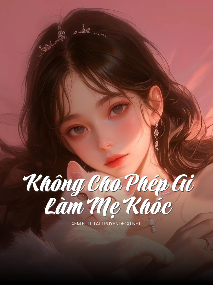 
                            Không Cho Phép Ai Làm Mẹ Khóc