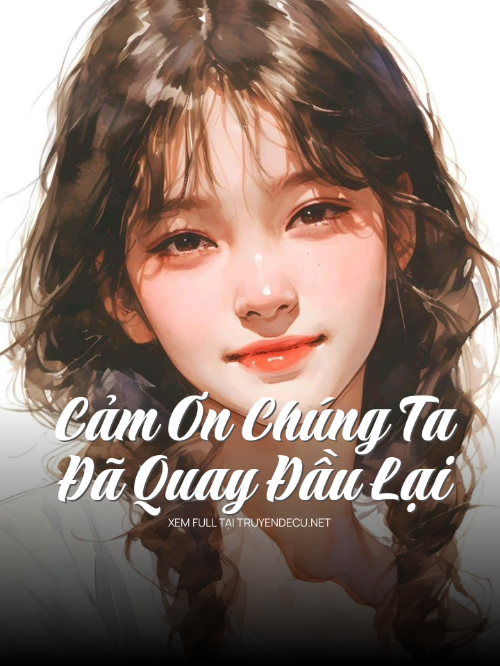 
                            Cảm Ơn Chúng Ta Đã Quay Đầu Lại