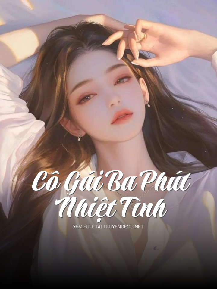 
                            Cô Gái Ba Phút Nhiệt Tình