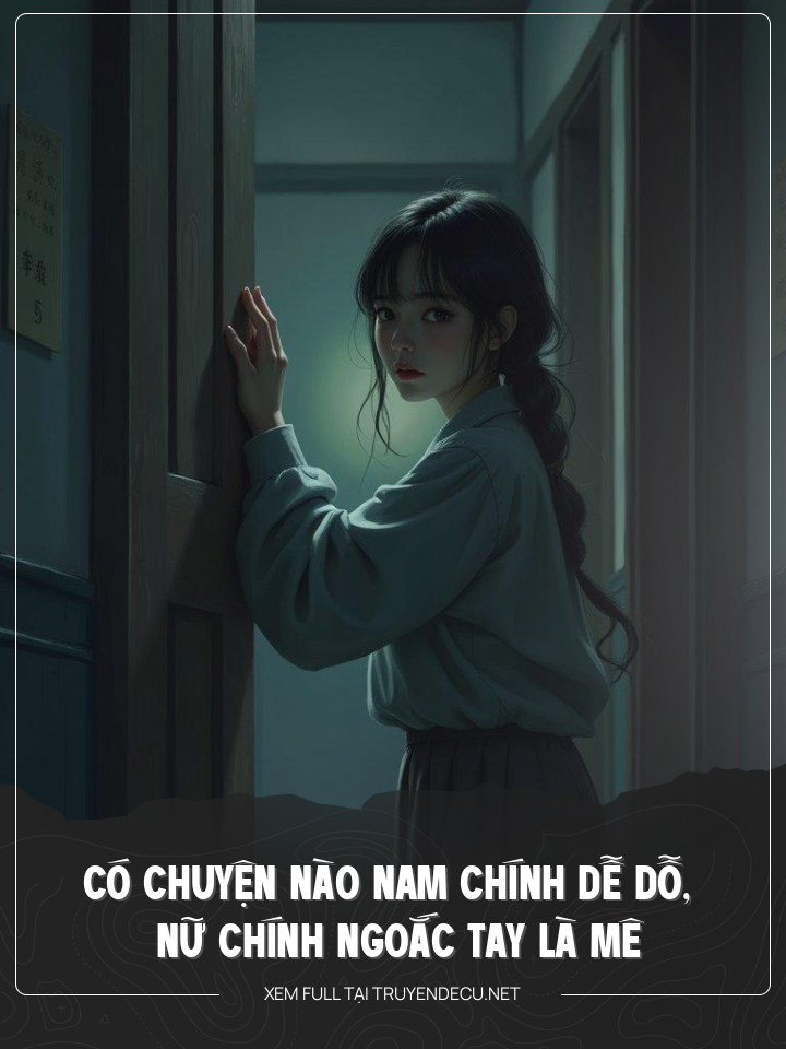 
                            Có Chuyện Nào Nam Chính Dễ Dỗ, Nữ Chính Ngoắc Tay Là Mê