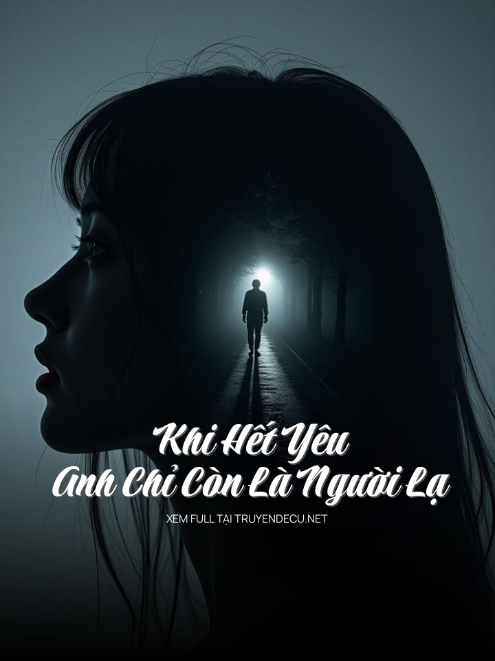 Khi Hết Yêu, Anh Chỉ Còn Là Người Lạ