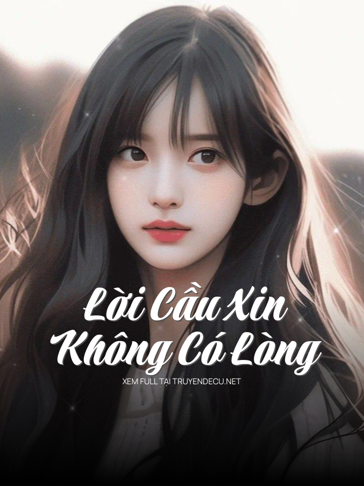 
                            Lời Cầu Xin Không Có Lòng