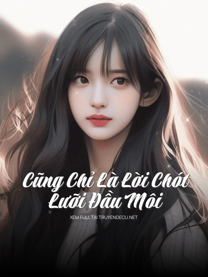 
                            Cũng Chỉ Là Lời Chót Lưỡi Đầu Môi