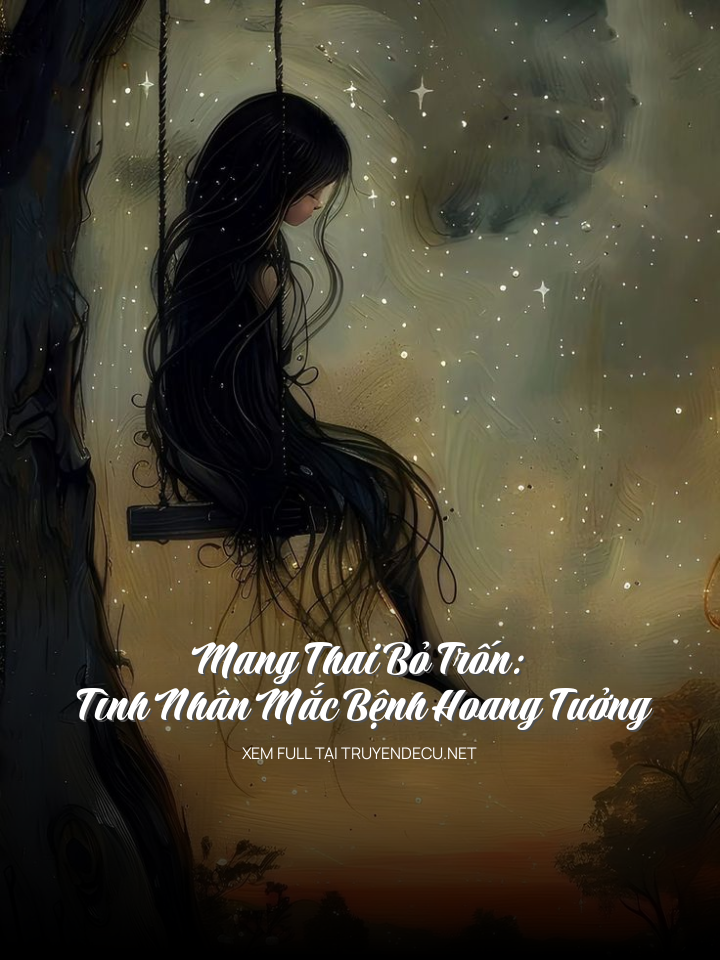 
                            Mang Thai Bỏ Trốn: Tình Nhân Mắc Bệnh Hoang Tưởng