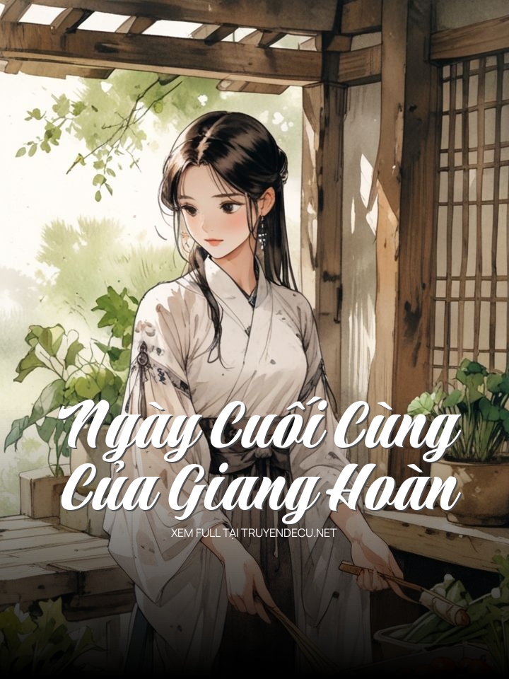 
                            Ngày Cuối Cùng Của Giang Hoàn