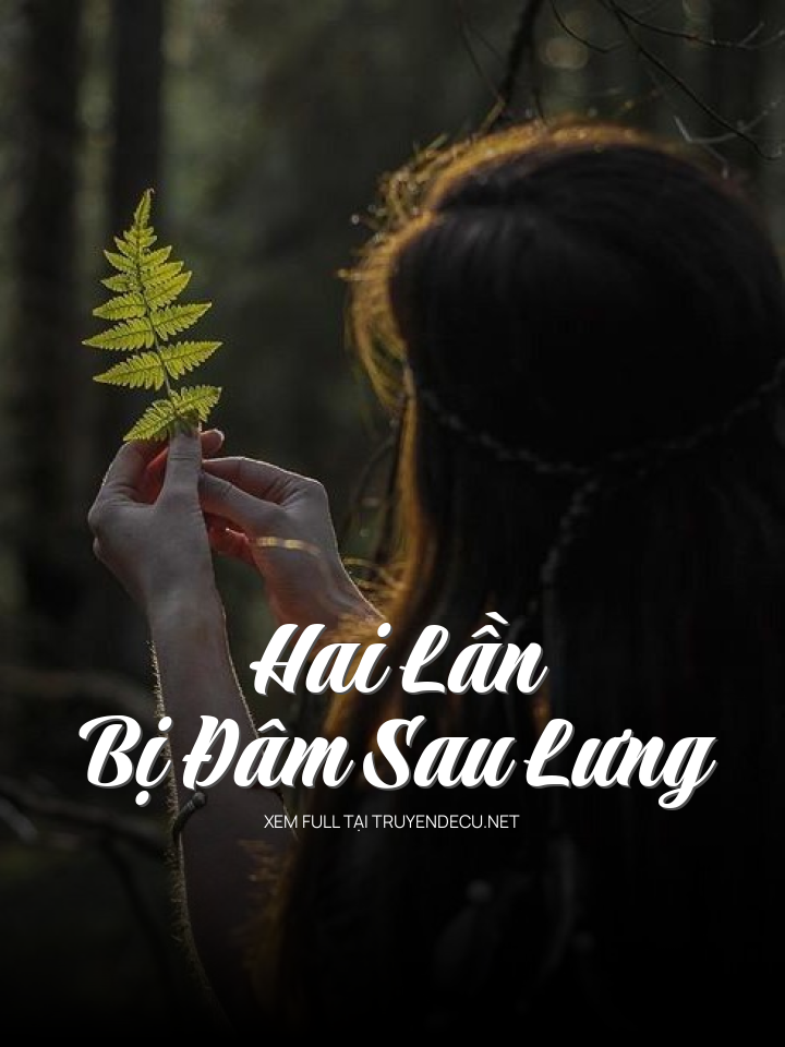 
                            Hai Lần Bị Đâm Sau Lưng