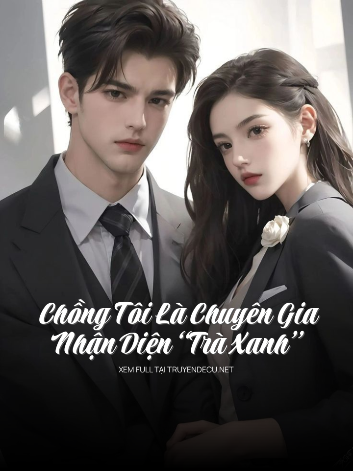 
                            Chồng Tôi Là Chuyên Gia Nhận Diện “Trà Xanh”