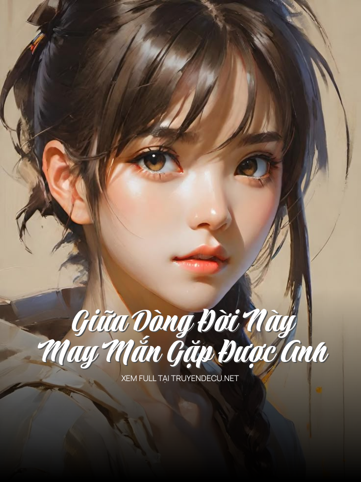 
                            Giữa Dòng Đời Này May Mắn Gặp Được Anh