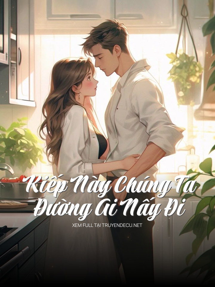 
                            Kiếp Này Chúng Ta Đường Ai Nấy Đi