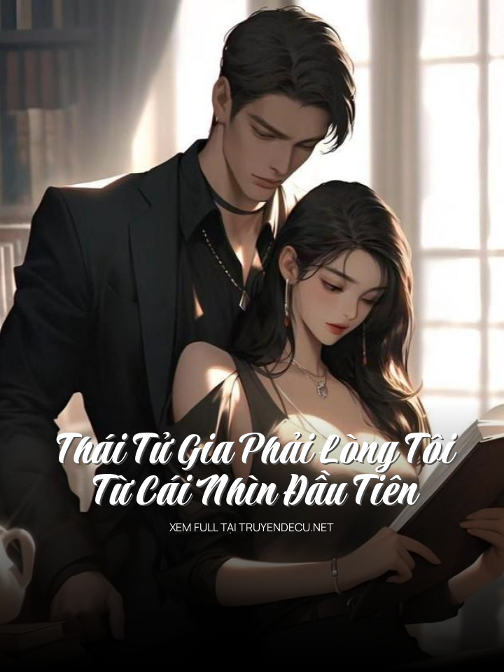 
                            Thái Tử Gia Phải Lòng Tôi Từ Cái Nhìn Đầu Tiên
