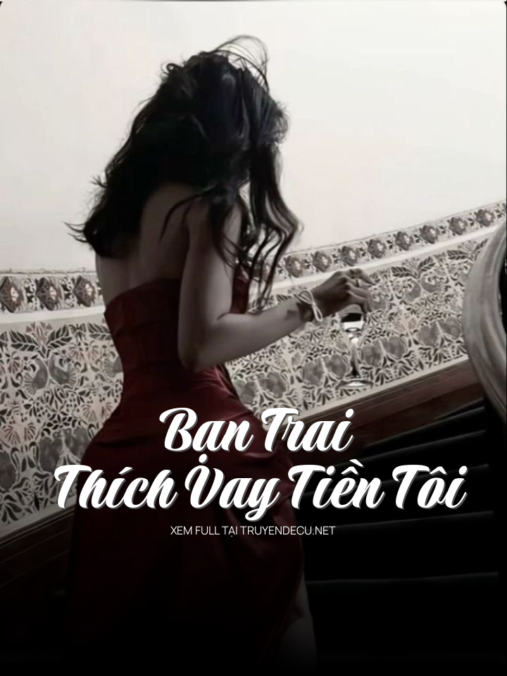 
                            Bạn Trai Thích Vay Tiền Tôi