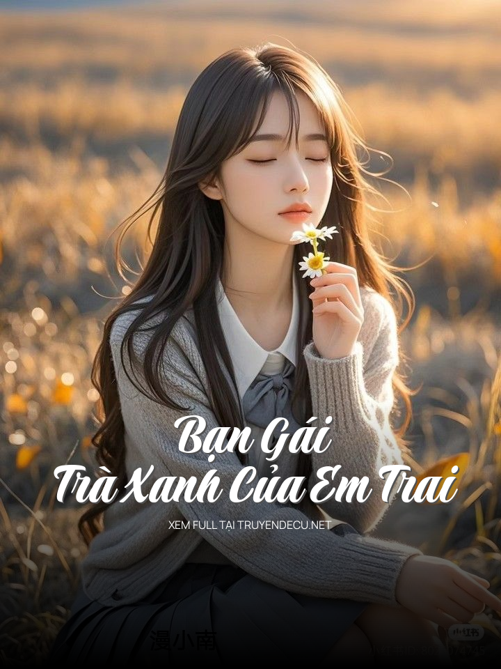
                            Bạn Gái Trà Xanh Của Em Trai