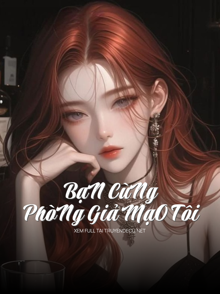 
                            BạN CùNg PhòNg Giả MạO Tôi
