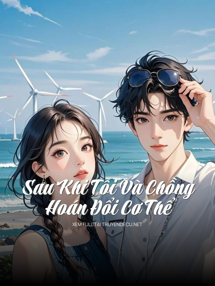 
                            Sau Khi Tôi Và Chồng Hoán Đổi Cơ Thể