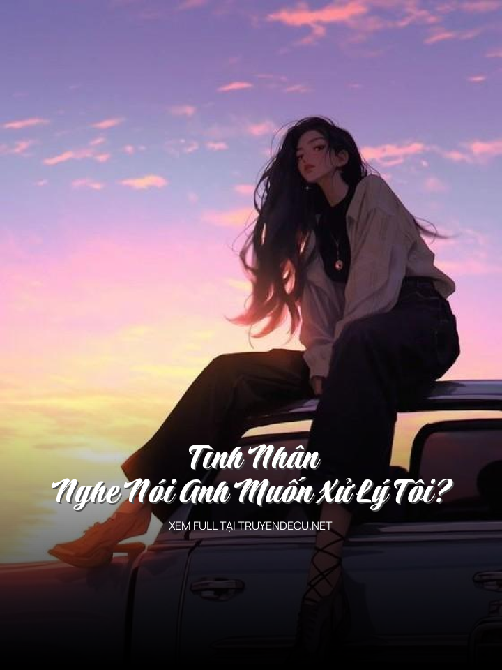 Tình Nhân, Nghe Nói Anh Muốn Xử Lý Tôi?