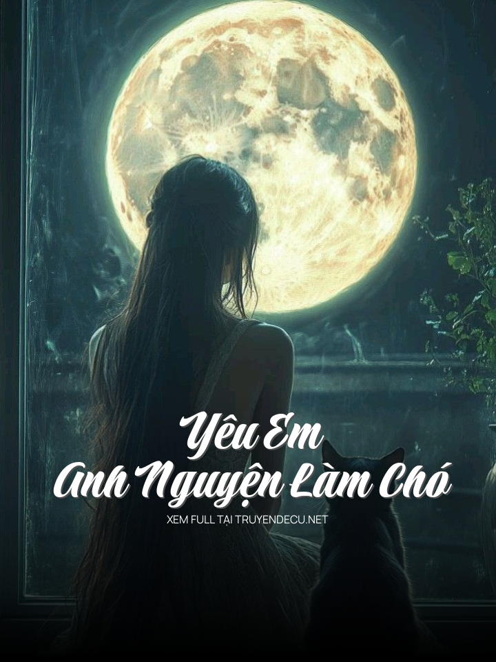 
                            Yêu Em Anh Nguyện Làm Chó