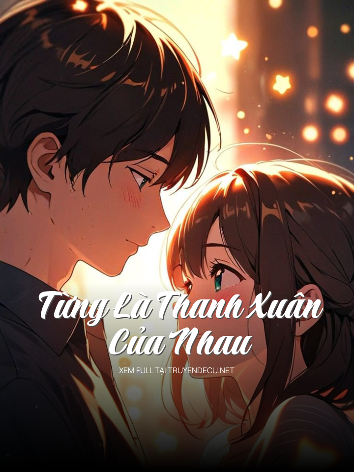
                            Từng Là Thanh Xuân Của Nhau