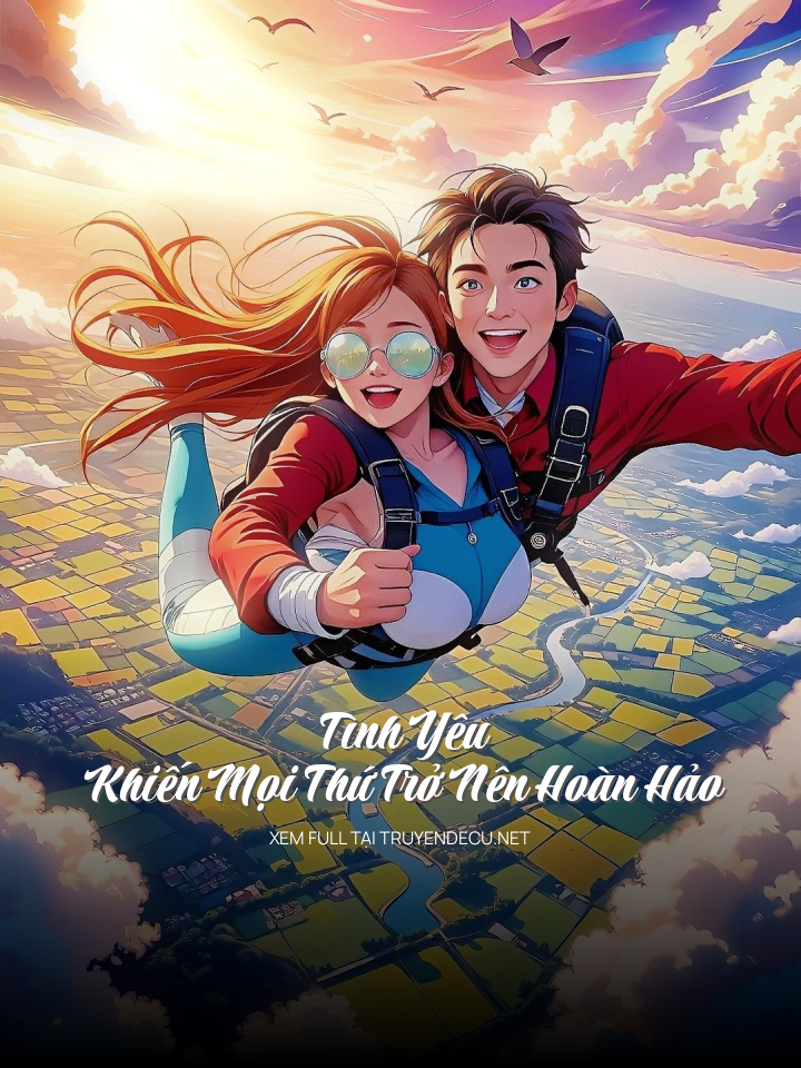 
                            Tình Yêu Khiến Mọi Thứ Trở Nên Hoàn Hảo