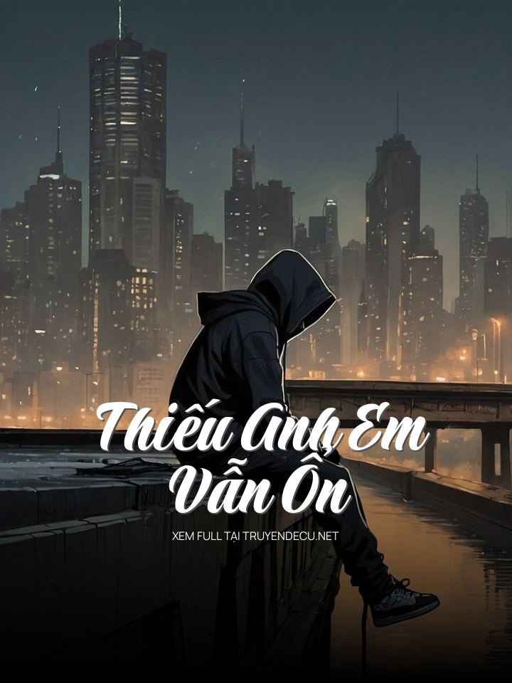 
                            Thiếu Anh Em Vẫn Ổn