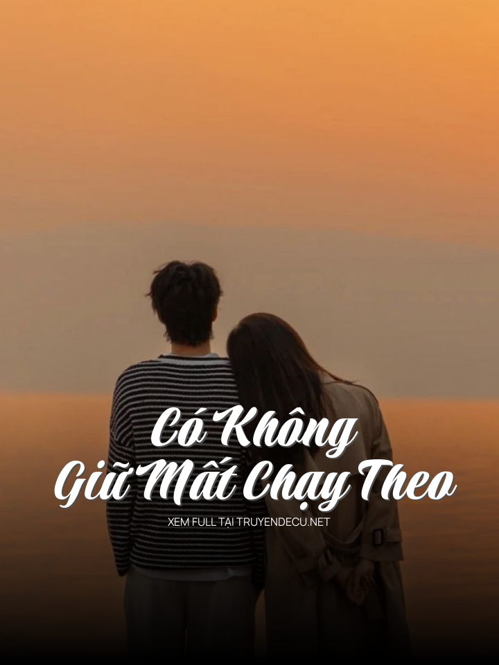 
                            Có Không Giữ Mất Chạy Theo
