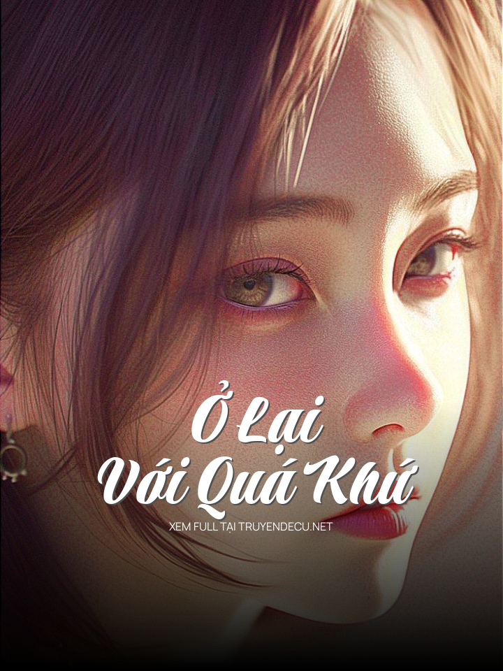 
                            Ở Lại Với Quá Khứ