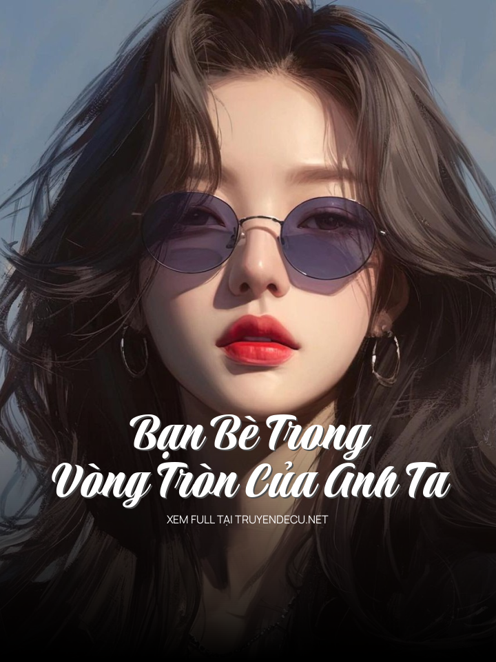 
                            Bạn Bè Trong Vòng Tròn Của Anh Ta