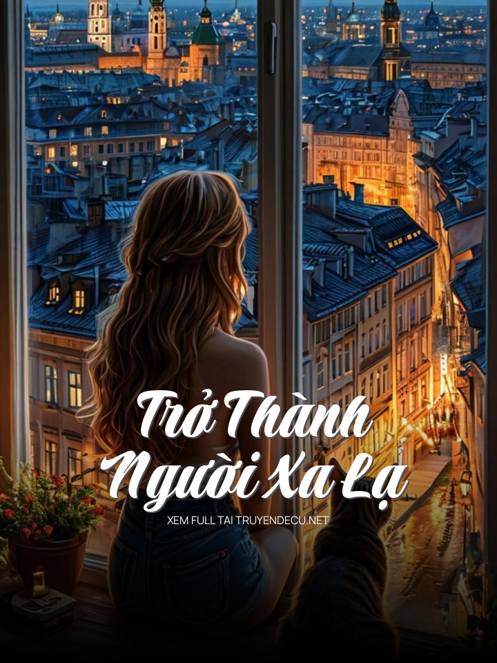 
                            Trở Thành Người Xa Lạ